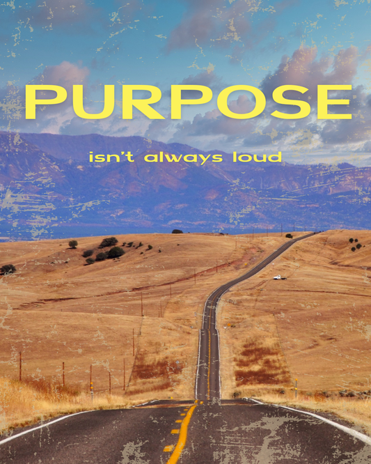 Pupose Isn't Always Loud