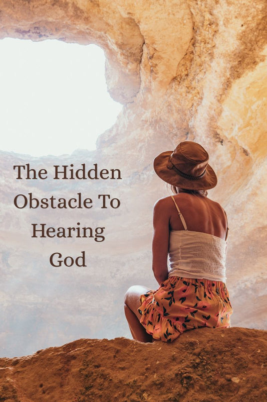The Hidden Obstacle To Hearing God