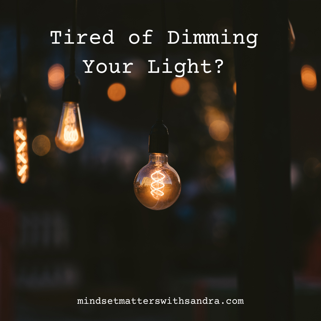 Tired of Dimming Your Light?